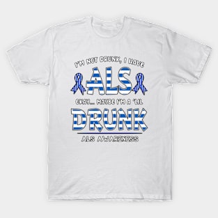 I'm Not Drunk I Have ALS,Supporting ALS,white and blue Ribbon T-Shirt